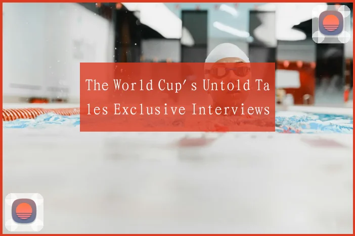 The World Cup's Untold Tales Exclusive Interviews